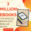 3 Million+ Ebooks + 3 Million PLR Articles Bonus with reseller rights